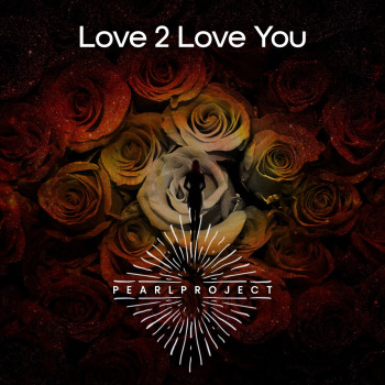 Pearl Project – “Love 2 Love You”